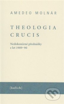 Kniha: Theologia crucis (Amedeo Molnár). Kalich, 2018 Kniha: Theologia crucis (Amedeo Molnár). Kalich, 2018