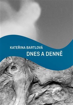 Kniha: Dnes a denně (Kateřina Bartlová). Aleš Prstek, 2019 Kniha: Dnes a denně (Kateřina Bartlová). Aleš Prstek, 2019