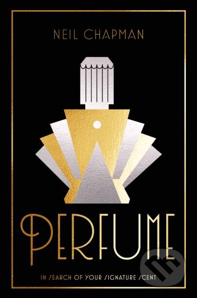 Kniha: Perfume (Neil Chapman). Hardie Grant, 2019 Kniha: Perfume (Neil Chapman). Hardie Grant, 2019