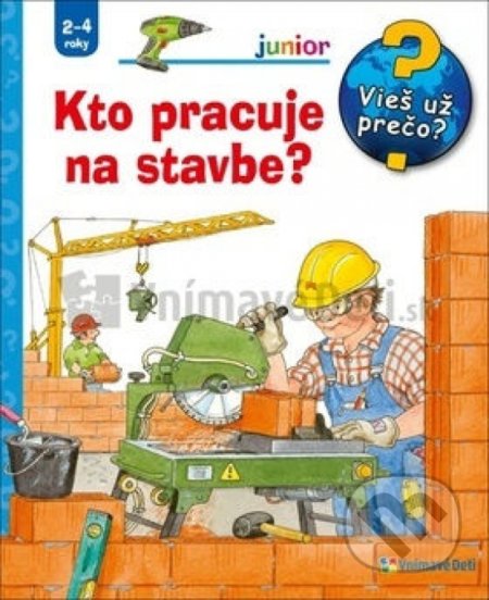 Kniha: Kto pracuje na stavbe (Vnímavé deti). Vnímavé deti, 2019 Kniha: Kto pracuje na stavbe (Vnímavé deti). Vnímavé deti, 2019