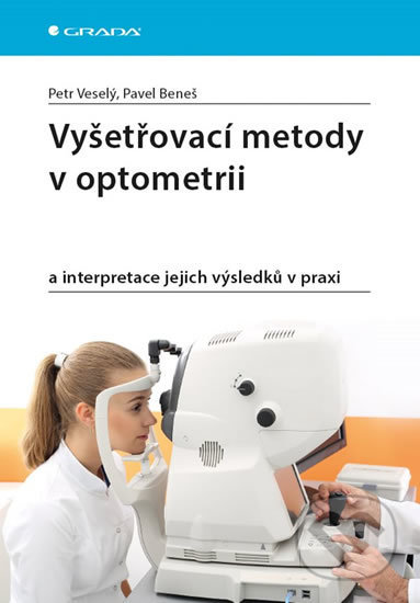Kniha: Vyšetřovací metody v optometrii (Pavel Beneš a Petr Veselý). Grada, 2019 Kniha: Vyšetřovací metody v optometrii (Pavel Beneš a Petr Veselý). Grada, 2019