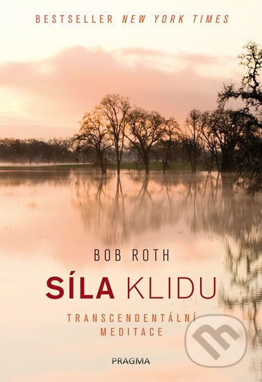 Kniha: Síla klidu (Bob Roth). Pragma, 2019 Kniha: Síla klidu (Bob Roth). Pragma, 2019
