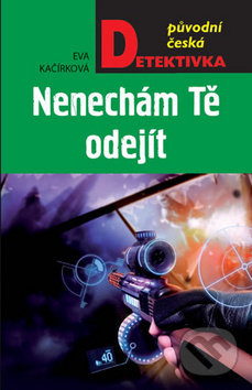 Kniha: Nenechám tě odejít (Eva Kačírková). Moba, 2019 Kniha: Nenechám tě odejít (Eva Kačírková). Moba, 2019