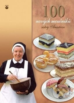 100 nových moučníků sestry Anastázie - Anastázia Pustelniková, Karmelitánské nakladatelství, 2014