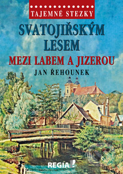 Kniha: Svatojiřským lesem mezi Labem a Jizerou (Jan Řehounek). Regia, 2017 Kniha: Svatojiřským lesem mezi Labem a Jizerou (Jan Řehounek). Regia, 2017