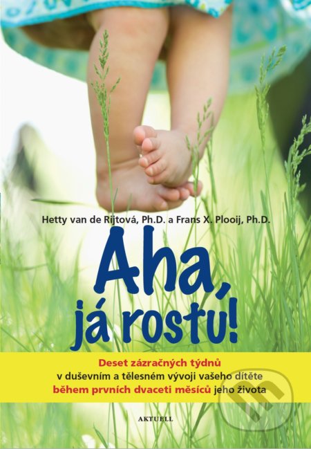 Kniha: Aha, já rostu! (Frans X. Plooij a Hetty van de Rijt). Aktuell, 2019 Kniha: Aha, já rostu! (Frans X. Plooij a Hetty van de Rijt). Aktuell, 2019