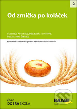 Kniha: Od zrníčka po koláček (Martina Šimková, Radka Piknerová a Stanislava Kociánová). Raabe, 2016 Kniha: Od zrníčka po koláček (Martina Šimková, Radka Piknerová a Stanislava Kociánová). Raabe, 2016