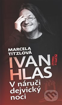 Kniha: V náruči dejvický noci (Ivan Hlas a Marcela Titzlová). Maťa, 2019 Kniha: V náruči dejvický noci (Ivan Hlas a Marcela Titzlová). Maťa, 2019