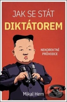Kniha: Jak se stát diktátorem (Mikal Hem). Edice knihy Omega, 2019 Kniha: Jak se stát diktátorem (Mikal Hem). Edice knihy Omega, 2019