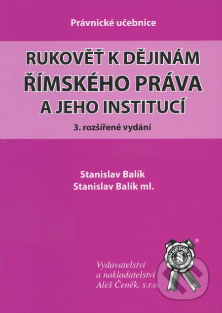 Kniha: Rukověť k dějinám římského práva a jeho institucí (Stanislav Balík). Aleš Čeněk, 2010 Kniha: Rukověť k dějinám římského práva a jeho institucí (Stanislav Balík). Aleš Čeněk, 2010