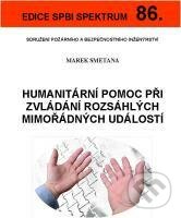 Kniha: Humanitární pomoc při zvládání rozsáhlých mimořádných událostí (Marek Smetana). Sdružení požárního a bezpečnostního inženýrství, 2013 Kniha: Humanitární pomoc při zvládání rozsáhlých mimořádných událostí (Marek Smetana). Sdružení požárního a bezpečnostního inženýrství, 2013