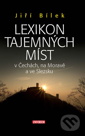 Kniha: Lexikon tajemných míst (Jiří Bílek). Universum, 2019 Kniha: Lexikon tajemných míst (Jiří Bílek). Universum, 2019
