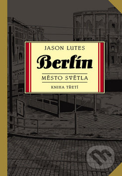 Kniha: Berlín - Město světla (Jason Lutes). BB/art, 2019 Kniha: Berlín - Město světla (Jason Lutes). BB/art, 2019