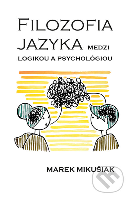 Kniha: Filozofia jazyka medzi logikou a psychológiou (Marek Mikušiak). Typi Universitatis Tyrnaviensis, 2018 Kniha: Filozofia jazyka medzi logikou a psychológiou (Marek Mikušiak). Typi Universitatis Tyrnaviensis, 2018