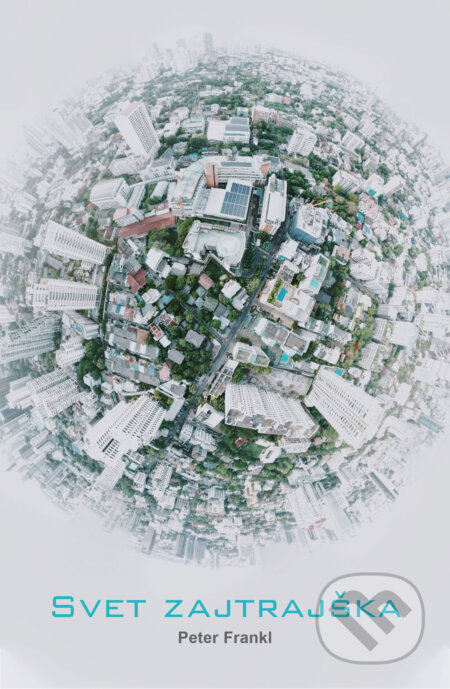 E-kniha: Svet zajtrajška (Peter Frankl). Peter Frankl E-kniha: Svet zajtrajška (Peter Frankl). Peter Frankl
