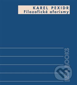 Kniha: Filozofické aforismy (Karel Pexidr). Alfa, 2013 Kniha: Filozofické aforismy (Karel Pexidr). Alfa, 2013