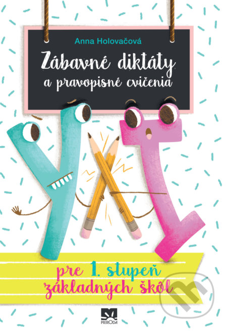 Kniha: Zábavné diktáty a pravopisné cvičenia (pre 1. stupeň základných škôl) (Anna Holovačová). Príroda, 2019 Kniha: Zábavné diktáty a pravopisné cvičenia (pre 1. stupeň základných škôl) (Anna Holovačová). Príroda, 2019