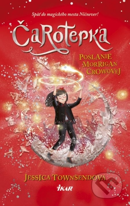 Kniha: Čarotepka - Poslanie Morrigan Crowovej (Jessica Townsend). Ikar, 2019 Kniha: Čarotepka - Poslanie Morrigan Crowovej (Jessica Townsend). Ikar, 2019