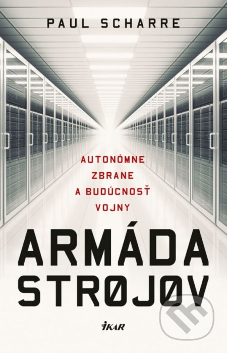 Kniha: Armáda strojov (Paul Scharre). Ikar, 2019 Kniha: Armáda strojov (Paul Scharre). Ikar, 2019