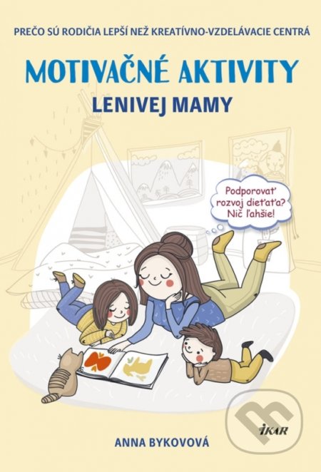 Kniha: Motivačné aktivity lenivej mamy (Anna Bykovová). Ikar, 2019 Kniha: Motivačné aktivity lenivej mamy (Anna Bykovová). Ikar, 2019