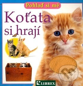 Kniha: Koťata si hrají (Librex). Librex, 2007 Kniha: Koťata si hrají (Librex). Librex, 2007