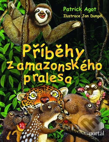 Kniha: Příběhy z amazonského pralesa (Patrik Agot). Portál, 2019 Kniha: Příběhy z amazonského pralesa (Patrik Agot). Portál, 2019