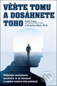 Kniha: Věřte tomu a dosáhnete toho (Brian Tracy). ANAG, 2019 Kniha: Věřte tomu a dosáhnete toho (Brian Tracy). ANAG, 2019