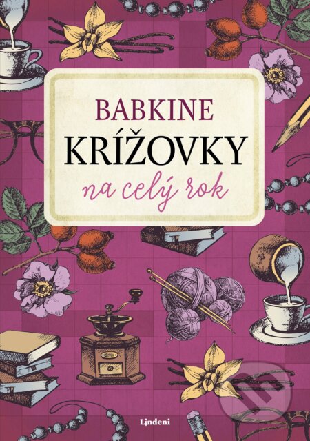 Kniha: Babkine krížovky na celý rok (Lindeni). Lindeni, 2019 Kniha: Babkine krížovky na celý rok (Lindeni). Lindeni, 2019