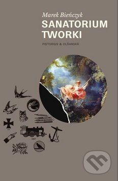 Kniha: Sanatorium Tworki (Marek Bieńczyk). Pistorius & Olšanská, 2019 Kniha: Sanatorium Tworki (Marek Bieńczyk). Pistorius & Olšanská, 2019