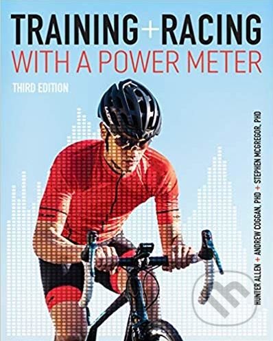Kniha: Training and Racing with a Power Meter (Andrew Coggan, Hunter Allen a Stephen McGregor). Velo Press, 2019 Kniha: Training and Racing with a Power Meter (Andrew Coggan, Hunter Allen a Stephen McGregor). Velo Press, 2019
