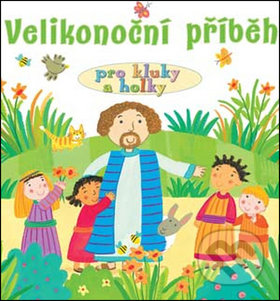 Kniha: Velikonoční příběh pro kluky a holky (Kay Widdowsonová a Lois Rocková). Česká biblická společnost, 2016 Kniha: Velikonoční příběh pro kluky a holky (Kay Widdowsonová a Lois Rocková). Česká biblická společnost, 2016