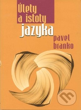 Kniha: Úlety a istoty jazyka (Pavel Branko). MilaniuM, 2019 Kniha: Úlety a istoty jazyka (Pavel Branko). MilaniuM, 2019