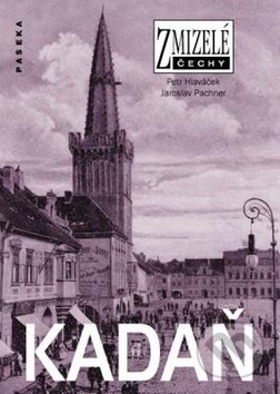 Kniha: Zmizelé Čechy - Kadaň (Petr Hlaváček). Paseka, 2009 Kniha: Zmizelé Čechy - Kadaň (Petr Hlaváček). Paseka, 2009