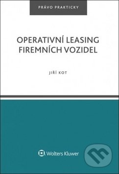 Kniha: Operativní leasing firemních vozidel (Jiří Kot). Wolters Kluwer ČR, 2019 Kniha: Operativní leasing firemních vozidel (Jiří Kot). Wolters Kluwer ČR, 2019