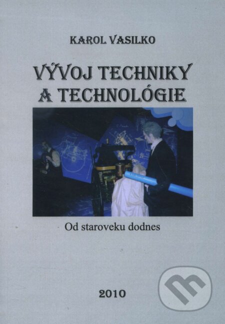 Vývoj techniky a technológie - Karol Vasilko, Vasilko Karol, 2010