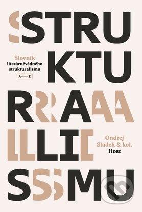 Kniha: Slovník literárněvědného strukturalismu (Ondřej Sládek a kolektív). Host, 2018 Kniha: Slovník literárněvědného strukturalismu (Ondřej Sládek a kolektív). Host, 2018