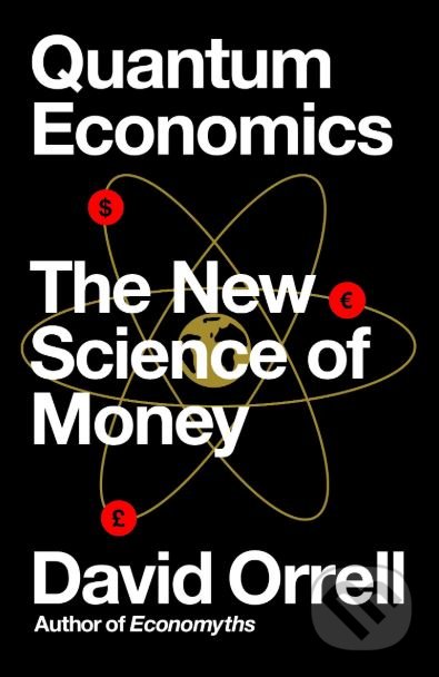 Kniha: Quantum Economics (David Orrell). Icon Books, 2019 Kniha: Quantum Economics (David Orrell). Icon Books, 2019