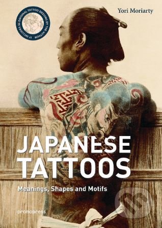 Kniha: Japanese Tattoos (Yori Moriarty). Promopress, 2018 Kniha: Japanese Tattoos (Yori Moriarty). Promopress, 2018