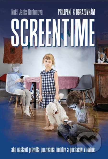 Kniha: Screentime - Prilepení k obrazovkám (Noël Janis-Norton). Enigma, 2019 Kniha: Screentime - Prilepení k obrazovkám (Noël Janis-Norton). Enigma, 2019
