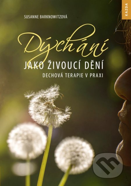 Kniha: Dýchání jako živoucí dění (Susanne Barknowitzová). Nakladatelství KAZDA, 2019 Kniha: Dýchání jako živoucí dění (Susanne Barknowitzová). Nakladatelství KAZDA, 2019