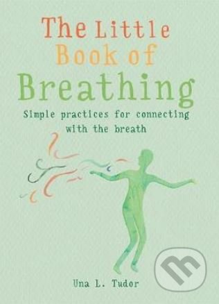 Kniha: The Little Book of Breathing (Una L. Tudor). Octopus Publishing Group, 2019 Kniha: The Little Book of Breathing (Una L. Tudor). Octopus Publishing Group, 2019