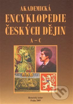 Kniha: Akademická encyklopedie českých dějin. A-C. (Historický ústav AV ČR). Historický ústav AV ČR, 2009 Kniha: Akademická encyklopedie českých dějin. A-C. (Historický ústav AV ČR). Historický ústav AV ČR, 2009