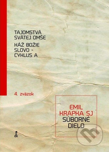 Kniha: Tajomstvá svätej omše, Káž Božie Slovo - cyklus A (Emil Krapka). Dobrá kniha, 2014 Kniha: Tajomstvá svätej omše, Káž Božie Slovo - cyklus A (Emil Krapka). Dobrá kniha, 2014