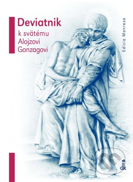 Kniha: Deviatnik k sv. Alojzovi Gonzagovi (Dobrá kniha). Dobrá kniha, 2019 Kniha: Deviatnik k sv. Alojzovi Gonzagovi (Dobrá kniha). Dobrá kniha, 2019