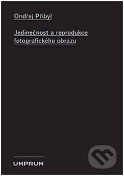 Kniha: Jedinečnost a reprodukce fotografického obrazu (Ondřej Přibyl). Vysoká škola uměleckoprůmyslová v Praze, 2014 Kniha: Jedinečnost a reprodukce fotografického obrazu (Ondřej Přibyl). Vysoká škola uměleckoprůmyslová v Praze, 2014