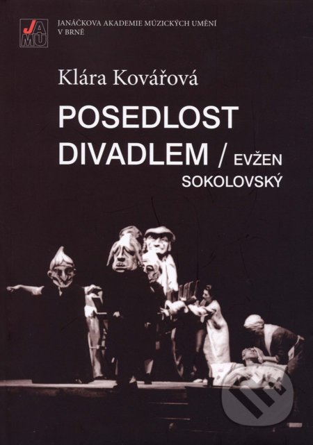 Posedlost divadlem - Klára Kovářová, Janáčkova akademie múzických umění v Brně, 2008