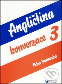 Kniha: Angličtina konverzace 3 (Petra Svárovská). BLUG, 2007 Kniha: Angličtina konverzace 3 (Petra Svárovská). BLUG, 2007
