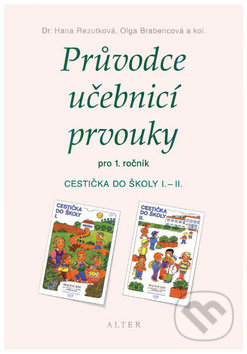 Kniha: Průvodce učebnicí prvouky pro 1. ročník (Hana Rezutková a Olga Brabencová). Alter Kniha: Průvodce učebnicí prvouky pro 1. ročník (Hana Rezutková a Olga Brabencová). Alter