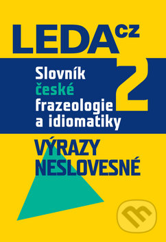 Kniha: Slovník české frazeologie a idiomatiky 2 (František Čermák). Leda Kniha: Slovník české frazeologie a idiomatiky 2 (František Čermák). Leda