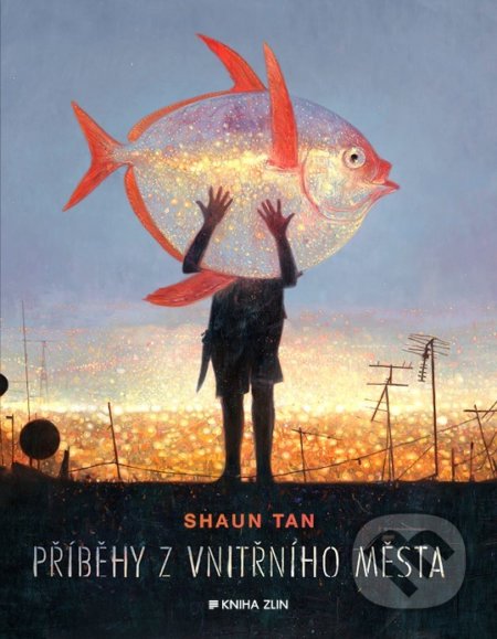 Kniha: Příběhy z vnitřního města (Shaun Tan). Kniha Zlín, 2019 Kniha: Příběhy z vnitřního města (Shaun Tan). Kniha Zlín, 2019